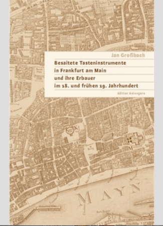 Fachbuch, Besaitete Tasteninstrumente in Frankfurt am Main und ihre Erbauer im 18. und frühen 19. Jahrhundert, Jan Großbach, 2012